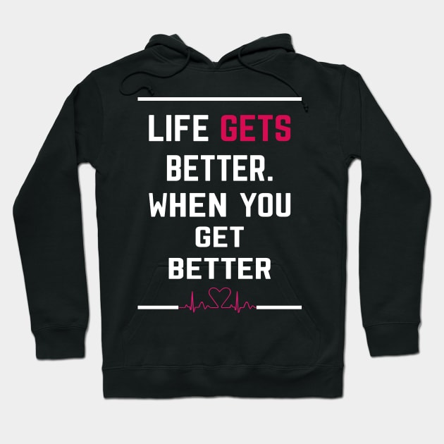 LIFE GETS BETTER WHEN YOU GET BETTER , Successfully Life quots Hoodie by Kribis